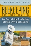  Celine Walker - Beekeeping: An Easy Guide for Getting Started with Beekeeping.