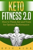  Epic Rios - Keto Fitness 2.0: How to Think, Eat and Train for Optimal Performance.