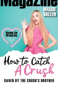  Maggie Dallen - Saved by the Crush's Brother - How to Catch a Crush, #2.