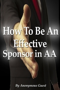  Anonymous Guest - How To Be An Effective Sponsor In Recovery with AA.