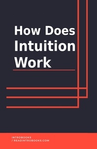  IntroBooks Team - How Does Intuition Work.