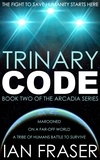 Ian Fraser - Trinary Code - The Arcadia Series, #2.