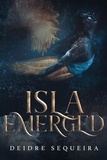  Deidre Sequeira - Isla Emerged - The Isla Emerged Series.
