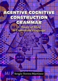  Sergio Torres-Martínez - Agentive Cognitive Construction Grammar A Theory of Mind to Understand Language - Agentive Cognitive Construction Grammar, #2.