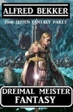  Alfred Bekker - Dreimal Meister Fantasy: 1500 Seiten Fantasy Paket.