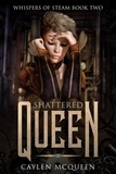  Caylen McQueen - Shattered Queen - Whispers of Steam, #2.