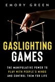  Emory Green - Gaslighting Games: The Manipulative Power to Play with People’s Minds and Control Them for Life.
