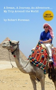  Robert Foreman - A Dream, A Journey, An Adventure...My Trip Around the World.