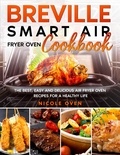  Nicole Oven - Breville Smart Air Fryer Oven Cookbook: The Best, Easy and Delicious Air Fryer Oven Recipes for a Healthy Life.