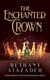  Bethany Atazadeh - The Enchanted Crown - The Stolen Kingdom Series, #4.