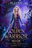  M. Lynn - The Golden Warrior: Fantasy and Fairytales Books 1-3 - Fantasy and Fairytales.