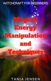  Tania Jensen - Magical Energy Manipulation and Techniques - Witchcraft for Beginners, #2.