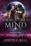 Odette C. Bell - Fractured Mind Episode Three - Fractured Mind, #3.