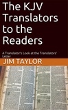  Jim Taylor - The KJV Translators to the Readers: A Translator's Look at the Translators'Letter.
