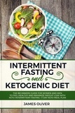  James Oliver - Intermittent Fasting and Ketogenic Diet  The Beginners Guide for Women and Men to Feel Healthy and Maximize Weight Loss with Keto-Intermittent Fasting +7 Day Keto Meal Plan.