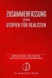  15 Minutes Read - Zusammenfassung: Utopien für Realisten: Kernaussagen und Analyse des Buchs von Rutger Bregman - Zusammenfassung.