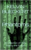  Kelvin Bueckert - Phantoms: A Collection of Dark Poetry and Fiction.