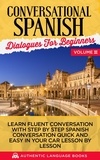  Authentic Language Books - Conversational Spanish Dialogues for Beginners Volume III: Learn Fluent Conversations With Step By Step Spanish Conversations Quick And Easy In Your Car Lesson By Lesson.