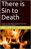  Michael E.B. Maher - There is Sin to Death.