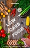  Jill Jacobsen - Low Carb Food: 100 Heerlijke Low-Carb Recepten (Low Carb Keuken).