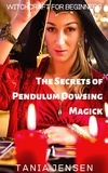  Tania Jensen - The Secrets of Pendulum Dowsing Magick - Witchcraft for Beginners, #3.