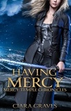  Ciara Graves - Having Mercy - Mercy Temple Chronicles, #7.