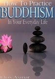  Elias Axmar - Buddhism: How To Practice Buddhism In Your Everyday Life.