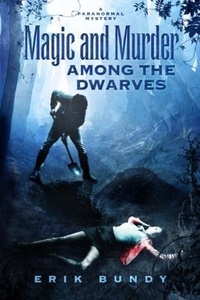  Erik Bundy - Magic and Murder Among the Dwarves - Crying Woman Mysteries, #1.