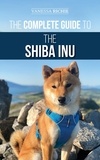  Vanessa Richie - The Complete Guide to the Shiba Inu: Selecting, Preparing For, Training, Feeding, Raising, and Loving Your New Shiba Inu.