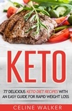  Celine Walker - Keto: 77 Delicious Keto Diet Recipes with an Easy Guide for Rapid Weight Loss.
