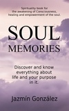  Jazmin Gonzalez - Soul Memories: Discover and know everything about life and your purpose in it. - Spirituality.