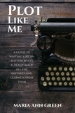  Maria Ann Green - Plot Like Me - A Guide to Writing Like An Author Who's Already Made All the Mistakes and Learned From Them, #1.