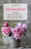  Luke Eisenberg - Minimalism The Most Beautiful Lifestyle - Finally Living Simply, Carefree and Happily.