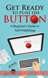  Tiffany Turner - Get Ready to Push the Button: A Beginner's Guide to Self-Publishing.