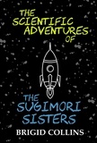  Brigid Collins - The Scientific Adventures of the Sugimori Sisters - The Sugimori Sisters, #1.