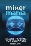  Corey Hardin - Mixer Mania: Mixer Streaming for Beginners.