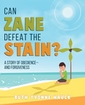  Ruth Yvonne Hauck - Can Zane Defeat The Stain? A Story of Obedience --and Forgiveness.