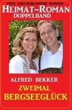  Alfred Bekker - Zweimal Bergseeglück: Heimat-Roman Doppelband: Zwei abgeschlossene Romane.