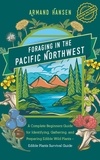  Armand Hansen - Foraging in the Pacific Northwest A Complete Beginners Guide for Identifying, Gathering, and Preparing Edible Wild Plants – Edible Plants Survival Guide.