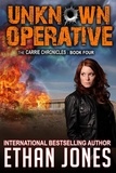  Ethan Jones - Unknown Operative: A Carrie Chronicles Spy Thriller - Carrie Chronicles, #4.