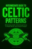  Abby O'Shea - Intermediate Guide to Celtic Patterns: What Every Celtic Artist Should Know to Make Better and Unique Designs.