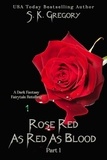  S. K. Gregory - Rose Red: As Red As Blood - Dark Fantasy Fairytale Retellings, #1.