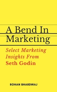  Rohan Bhardwaj - A Bend In Marketing : Select Marketing Insights From Seth Godin.