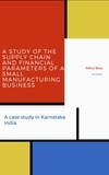  Rahul Basu - A Study of the Supply Chain and Financial Parameters of a Small Manufacturing Business.