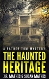  J. R. Mathis et  Susan Mathis - The Haunted Heritage - The Father Tom Mysteries, #10.