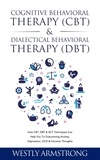  WESLEY ARMSTRONG - Cognitive Behavioral Therapy (CBT) &amp; Dialectical Behavioral Therapy (DBT): How CBT, DBT &amp; ACT Techniques Can Help You To Overcoming Anxiety, Depression, OCD &amp; Intrusive Thoughts.