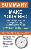  SpeedReader Summaries - Summary of Make Your Bed: Little Things That Can Change Your Life… And Maybe the World by William H. McRaven.