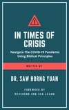  Horng Yuan Saw - In Times Of Crisis: Navigate The COVID-19 Pandemic Using Biblical Principles.