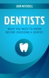  John Mitchsell - Dentists: What You Need to Know Before Choosing a Dentist.