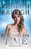  Kathryn Kaleigh - Rescued in Time - The Becquerels, #15.
